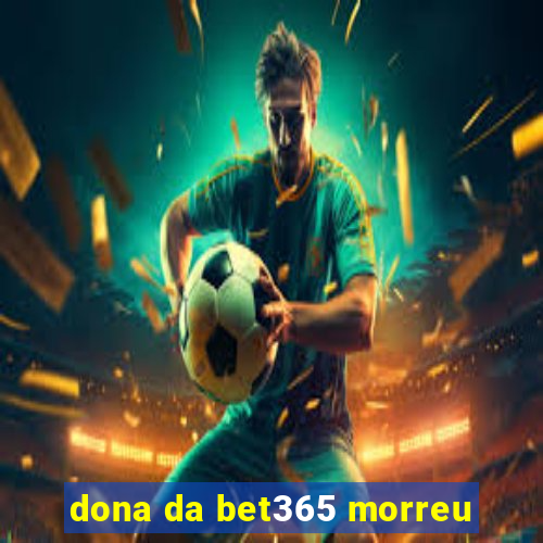 dona da bet365 morreu